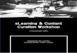 eLearning & Content Curation Workshop · The e-Learning and Content Curation Workshop is designed to help you understand and thrive in the changing world of organisational learning