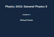 Physics 1425: General Physics Igalileoandeinstein.physics.virginia.edu/142E/2415_Powerpoint/2415_… · Michael Fowler . Basic Outline The course has three main parts, each about