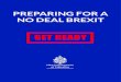 PREPARING FOR A NO DEAL BREXIT · There could also be a Brexit with no agreement. This is what is known as a No Deal Brexit. The Westminster Parliament has legislated to prevent a