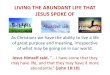 LIVING THE ABUNDANT LIFE THAT JESUS SPOKE OFcoh.org.au/sites/default/files/LIVING THE ABUNDANT LIFE... · 2017-10-23 · 2) Living our life as Christ’s ambassadors here on earth