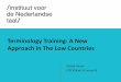 Terminology Training: A New Approach in The Low Countries · 2020-02-17 · Terminology Training: A New Approach in The Low Countries Frieda Steurs CEO/Head of research. University