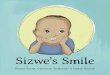 Sizwe’s Smile · Sizwe felt his smile creeping, creeping up. Before he knew it, his smile LEAPT out, and flew across the garden to Zanele. Zanele held on tightly to the smile –