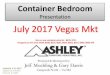 Presentation July 2017 Vegas Mkt · 2017-09-26 · Container Bedroom Presentation Produced & Maintained by: Jeff Moehling & Gary Harris Casegoods North –Va/Md July 2017 Vegas Mkt