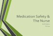 Medication Safety & The Nurse - studentnurseresource.com · 1. Remove the medication from the locked area and check the prescription label against the medication log to make sure