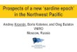 Prospects of a new ‘sardine epoch’ in the Northwest Pacific · Prospects of a new ‘sardine epoch’ in the Northwest Pacific Andrey Krovnin, Boris Kotenev, and Oleg Bulatov