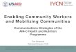 Enabling Community Workers and Mobilizing Communities€¦ · Enabling Community Workers and Mobilizing Communities . Communications Strategies of the AIN-C Health and Nutrition Programme