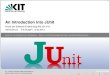 An Introduction into JUnit - Formal VerificationJUnit 3 vs JUnit 4 JUnit4 JUnit4 was a complete redevelopment includes ideas from other frameworks and uses features of Java 1.5 uses