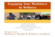Engaging Your Workforce In Wellness - WordPress.com · Engaging Your Workforce In Wellness A case for implementing employee health and wellness programs Increase Productivity Reduce