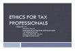 ETHICS FOR TAX PROFESSIONALS - cseapalomar.orgcseapalomar.org/Events/SpeakerOutlines/Ethics121510.pdf · those who fall under Circular 230 Standards are written in Circular 230, which