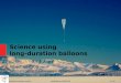 Science using long-duration balloons - obs-mip.fr · Japan, World War II, Fugo project In 1944, Japanese have developed zero-pressure paper/silk balloon able to fly in the jet stream