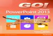 GO! Microsoft® PowerPoint 2013 - Sistema Virtual …...Actividad 1.11 Visualización de una presentación de diapositivas 15 Actividad 1.12 Uso de la vista Moderador 16 Actividad