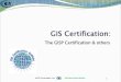 The GISP Certification & others - WordPress.com · 2015-05-27 · GIS Certified Professional Managed by GIS Certification Institute URISA, AAG, NSGIC, UCGIS, GITA, GLIS First GISPs