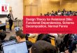 Design Theory for Relational DBs: Functional …Database Design Theory • Guides systematic improvements to database schemas • General idea: − Express constraints on the data