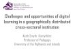 Challenges and opportunities of digital learning in a ... · Challenges and opportunities of digital learning in a geographically distributed ... •Challenges of being geographical
