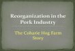 Coharie Hog Farms - Pork Checkoff...The Toughest Part –Employee Impact • Shock phase (disbelief –“ I can’t believe this has happened”) • Rally phase (loyalty –“we