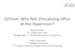 GPUvm: Why Not Virtualizing GPUs at the Hypervisor? · 2019-11-29 · GPUvm: Why Not Virtualizing GPUs at the Hypervisor? Yusuke Suzuki* in collaboration with Shinpei Kato**, Hiroshi