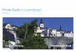 Private Equityin Luxembourg* · Private Equity in Luxembourg 5 Table of contents Foreword 3 01 Structuring Private Equity Funds 6 1.1 Regulated fund vehicles 6 1.1.1 Undertakings