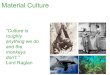 Material Culture - University of Birmingham · –explains continuity within & diversity between groups e.g. Cultures are those group-typical behaviour ... (Chimpanzee Material Culture,