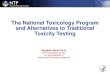 The National Toxicology Program and Alternatives to Traditional ... · and Alternatives to Traditional Toxicity Testing . Elizabeth Maull, Ph.D. NTP Interagency Center for the Evaluation