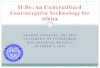 IUDs: An Underutilized Contraceptive Technology for Africa · IUDs: An Underutilized Contraceptive Technology for Africa . DR. ACHILLES HAS NO CONFLICTS OF INTEREST TO DISCLOSE 