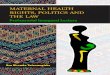 MATERNAL HEALTH RIGHTS, POLITICS AND THE LAW · 3. MHRS, OBLIGATIONS OF THE STATE AND NON-STATE ACTORS 14 Understanding Maternal Health 14 MHRs as Human Rights 15 State Obligations
