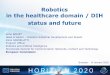 Robotics in the healthcare domain / DIH status and future · 2018-01-23 · Robotics in the healthcare domain / DIH status and future Brussels –10 January 2018 Anne BAJART Head