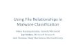 Using File Relationships in Malware Classification File... · Using File Relationships in Malware Classification Nikos Karampatziakis, Cornell/Microsoft Jay Stokes, Microsoft Research