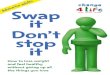 Swap it, Don’t stop it - Stroke Association · Swap it Don’t stop it How to lose weight and feel healthy without giving up all . the things you love. 2. How would you feel if