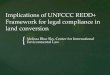 Implications of UNFCCC REDD+ Framework for legal compliance … … · forest reference (emission) level, forest monitoring system, and SIS. Para 72 requests developing country national