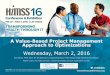 A Value-Based Project Management Approach to Optimizations€¦ · A Value-Based Project Management Approach to Optimizations Wednesday, March 2, 2016 Kris Wilson, PMP, MHA, RT (R)