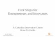 First Steps for Entrepreneurs and Innovators · The Canadian Innovation Centre (CIC) is Canada’s leading organization dedicated to assisting entrepreneurs and innovators. Since
