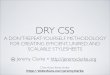 A DON’T-REPEAT-YOURSELF METHODOLOGY FOR CREATING …simianuprising.com/wp-content/uploads/2012/02/DRY-CSS... · 2012-05-02 · DRY CSS > OOCSS (DETAILS) • DRY offers an easy way