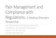 Pain Management and Compliance with Regulations: A Medical Directors Perspective · 2016-09-08 · Pain Management and Compliance with Regulations: A Medical Directors Perspective