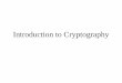 Introduction to CryptographyIntroduction to Cryptography What is Cryptography •Cryptography •In a narrow sense •Mangling information into apparent unintelligibility •Allowing