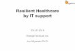 Resilient Healthcare by IT support• In this presentation, we propose a resilient health care approach utilizing several IT technologies. • IT technologies are statistical analysis,