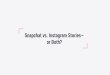 Snapchat vs. Instagram Stories— or Both? - PR News · 2020-01-01 · Snapchat vs. Instagram Stories ... Instagram Stories allows users to share images and video from the camera