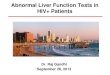 Abnormal Liver Function Tests in HIV+ Patients · 2013-10-24 · Abnormal Liver Function Tests in HIV+ Patients Dr. Raj Gandhi September 26, 2013 . ... Mixed +\¶VODZ drug-induced