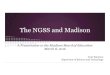 The NGSS and Madison - Madison Public Schools · The NGSS and Madison A Presentation to the Madison Board of Education March 8, 2016 Tom Paterson Supervisor of Science and Technology