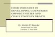 FOOD INDUSTRY IN DEVELOPING COUNTRIES ...Role of organic farming Brazil hast about 100,000 hectares (0.04% of total arable land) and involves 4,500 producers Main constraint: certification