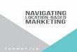 NAVIGATING - Location Based Marketing Association (LBMA) · Turnstyle and the Location Based Marketing Association (LBMA) jointly developed this white paper to help retailers, restaurants,