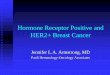 Hormone Receptor Positive and HER2+ Breast Cancer AM 104A Armstrong.pdfHormone Receptor Positive and HER2+ Breast Cancer Jennifer L.A. Armstrong, MD . Paoli Hematology- Oncology Associates