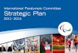 International Paralympic Committee Strategic Plan · The International Paralympic Committee is the global governing body of the Paralympic ... ners to foster their engagement. Ultimately