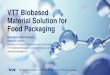 VTT Biobased Material Solution for Food Packaging · VTT Biobased Material Solution for Food Packaging The leading cellulose expert on the planet for 100 years already M.Sc(Tech)