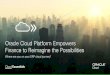 Oracle Cloud Platform Empowers Finance to Reimagine the ...€¦ · Cloud Essentials Oracle Cloud ... segmentation, customer support, sales enablement, manufacturing responsiveness,