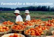 Farmland(for(a(Next(Genera0on(€¦ · Reports)) Building a Future With Farmers: Challenges Faced by Young, American Farmers and a National Strategy to Help Them Succeed surveyed
