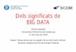 Dels molts significats de BIG DATA · 2015-04-10 · Les eines habituals? • BD relacionals - SQL • Servidors potents vs. • BD NoSQL • Sistemes distribuïts • Més màquines