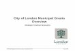 City of London Municipal Grants Overview Municipal Grants...City Council Directed funding to Non-Profit Organizations – Current Funding Levels . In Section A, this appendix provides