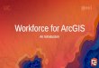 Workforce for ArcGIS - Esri · Workforce •Small organizations-A location solution to replace paper-based workflows-Works seamlessly with ArcGIS apps for the field •Mid-to-large