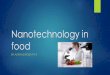 Nanotechnology in food - Homebush Boys High School · Nanotechnology in Agriculture Nanotechnology is wildly used in food and nutrition industries. In those areas world is facing