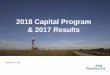 2018 Capital Program & 2017 Results€¦ · This presentation (and oral statements made regarding the subjects of this presentation) contains forward- looking statements wit hin 
